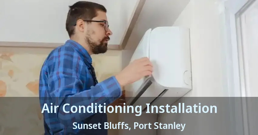 Air Conditioning Installation Sunset Bluffs, Port Stanley - ON