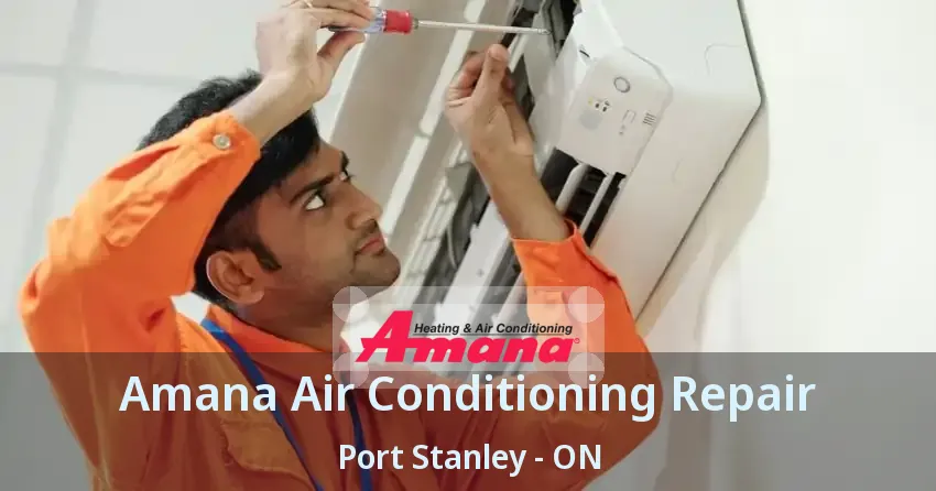 Amana Air Conditioning Repair Port Stanley - ON