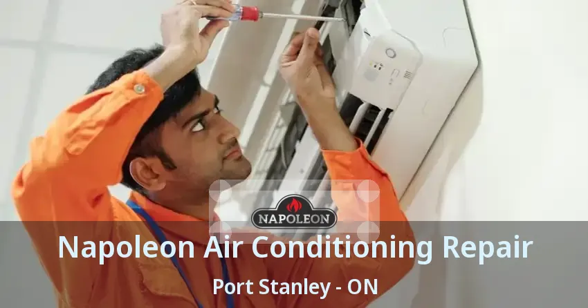 Napoleon Air Conditioning Repair Port Stanley - ON