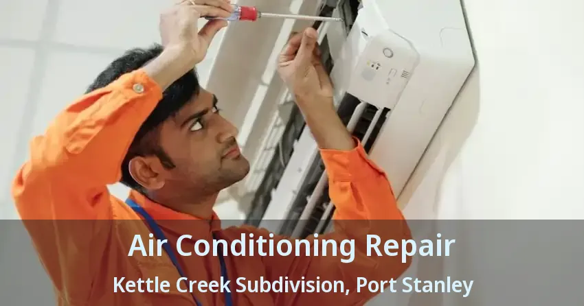 Air Conditioning Repair Kettle Creek Subdivision, Port Stanley - ON
