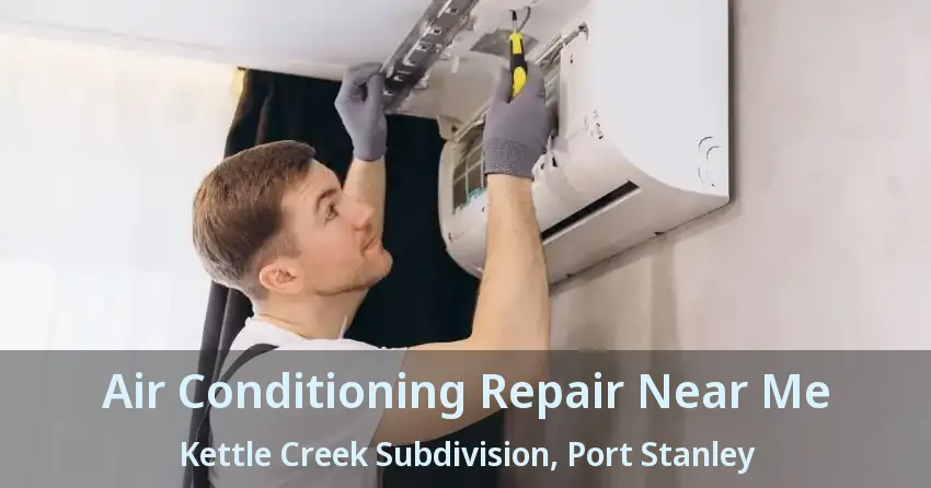 Air Conditioning Repair Near Me Kettle Creek Subdivision, Port Stanley - ON