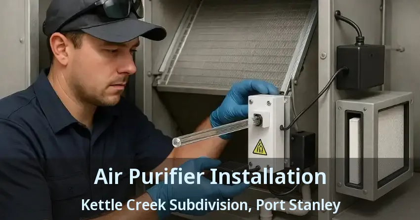 Air Purifier Installation Kettle Creek Subdivision, Port Stanley - ON