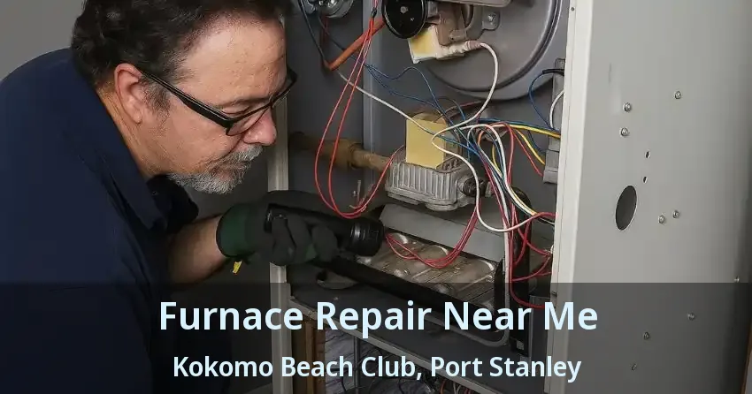 Furnace Repair Near Me Kokomo Beach Club, Port Stanley - ON