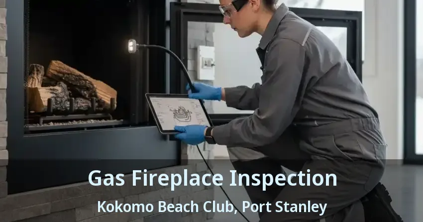 Gas Fireplace Inspection Kokomo Beach Club, Port Stanley - ON