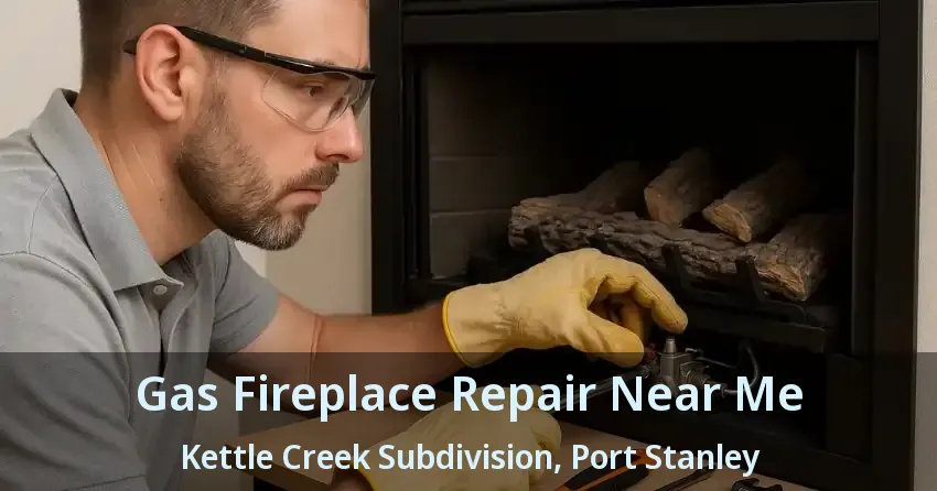 Gas Fireplace Repair Near Me Kettle Creek Subdivision, Port Stanley - ON Gas Fireplace Repair Near Me Kettle Creek Subdivision, Port Stanley - ON