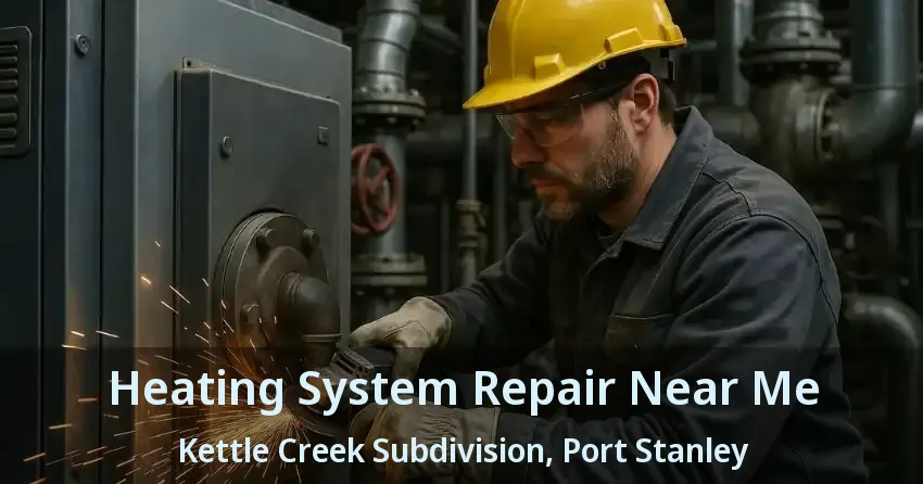 Heating System Repair Near Me Kettle Creek Subdivision, Port Stanley - ON
