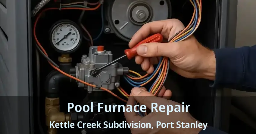 Pool Furnace Repair Kettle Creek Subdivision, Port Stanley - ON