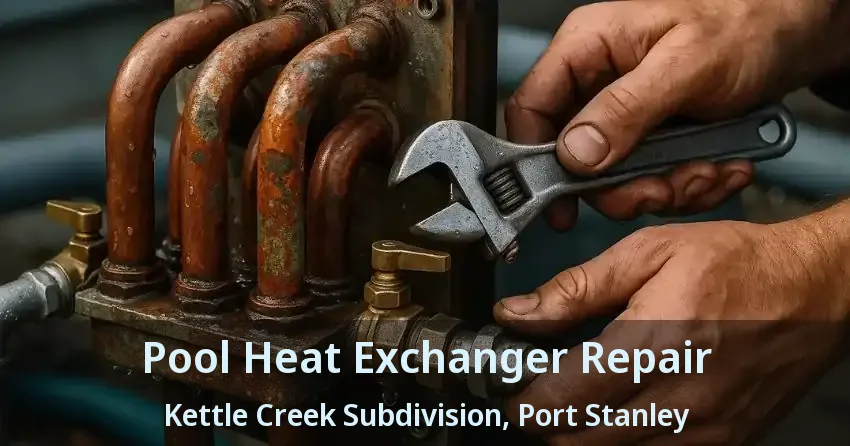 Pool Heat Exchanger Repair Kettle Creek Subdivision, Port Stanley - ON