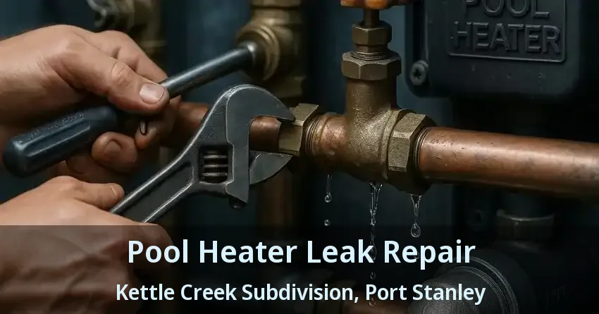 Pool Heater Leak Repair Kettle Creek Subdivision, Port Stanley - ON