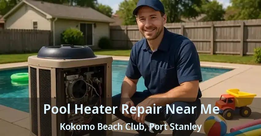 Pool Heater Repair Near Me Kokomo Beach Club, Port Stanley - ON Pool Heater Repair Near Me Kokomo Beach Club, Port Stanley - ON